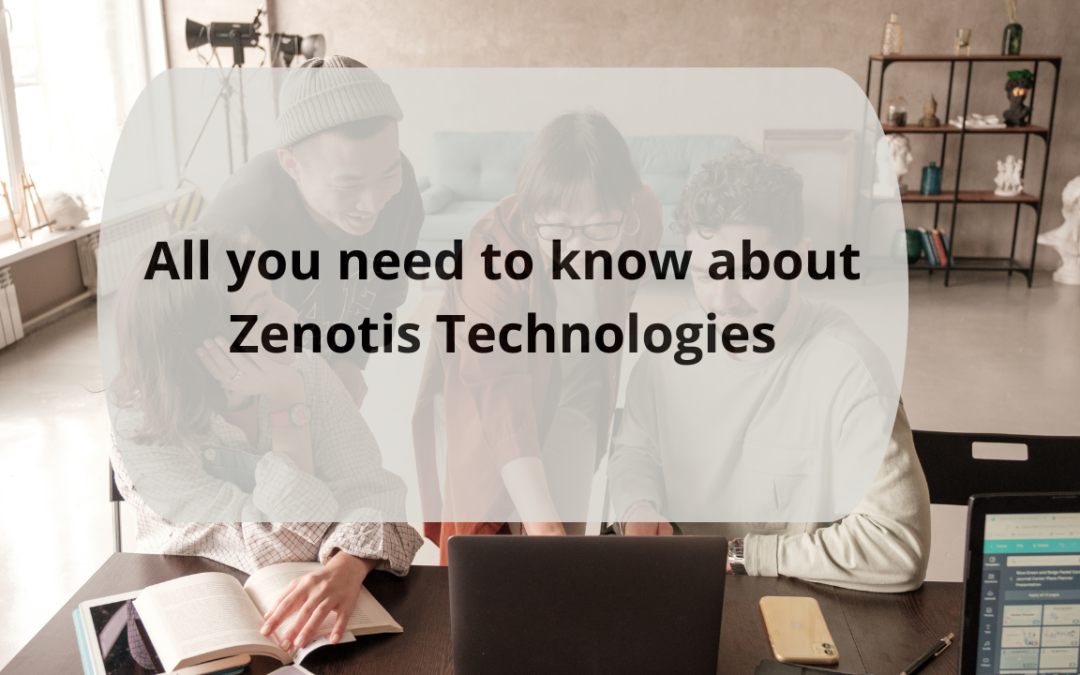 All you need to know about Zenotis technologies