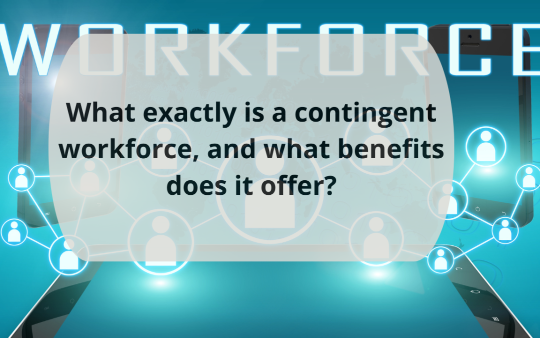 What exactly is a contingent workforce, and what benefits does it offer [ Updated ]